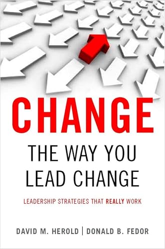 Change the Way You Lead Change: Leadership Strategies That Really Work