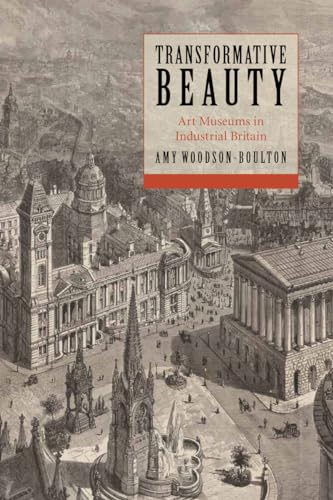 Transformative Beauty: Art Museums in Industrial Britain - Click to Buy