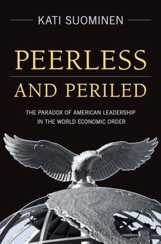 Peerless and Periled: The Paradox of American Leadership in the World Economic Order - Click to Buy