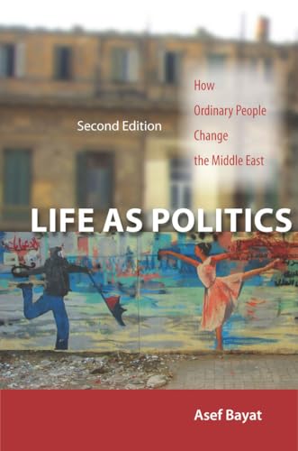Life as Politics: How Ordinary People Change the Middle East, Second Edition - Click to Buy