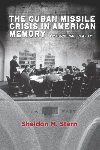 The Cuban Missile Crisis in American Memory: Myths Versus Reality - Click to Buy