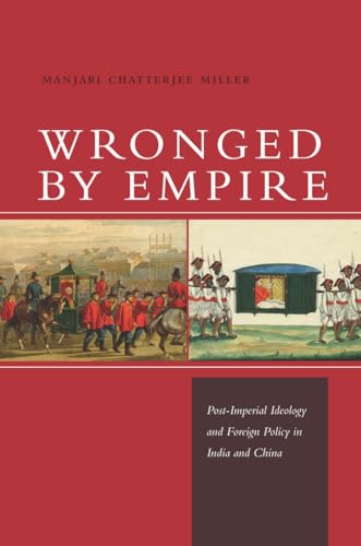 Wronged by Empire: Post-Imperial Ideology and Foreign Policy in India and China (Studies in Asian Security) - Click to Buy
