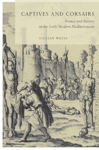 Captives and Corsairs: France and Slavery in the Early Modern Mediterranean - Click to Buy