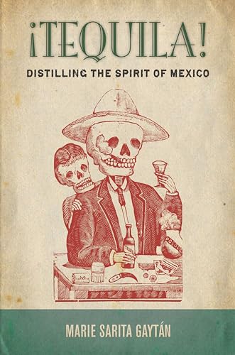 ¡Tequila!: Distilling the Spirit of Mexico - Click to Buy