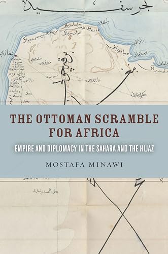 The Ottoman Scramble for Africa: Empire and Diplomacy in the Sahara and the Hijaz - Click to Buy