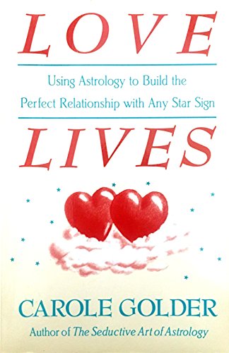 Love Lives: Using Astrology to Build the Perfect Relationship With Any Star Sign - Click to Buy
