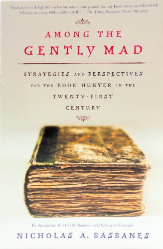 Among the Gently Mad: Perspectives and Strategies for the Book Hunter in the Twenty-First Century - Click to Buy