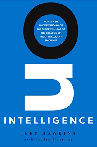 On Intelligence: How a New Understanding of the Brain Will Lead to the Creation of Truly Intelligent Machines - Click to Buy