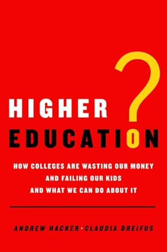 Higher Education?: How Colleges Are Wasting Our Money and Failing Our Kids---and What We Can Do About It - Click to Buy