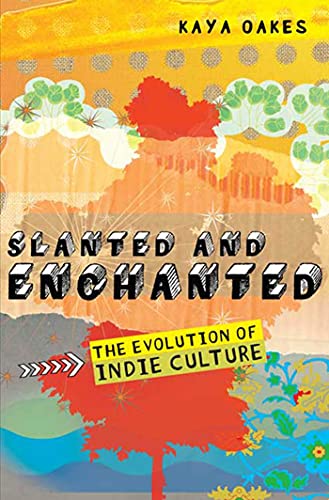 Slanted and Enchanted: The Evolution of Indie Culture - Click to Buy