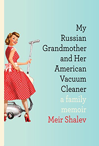 My Russian Grandmother and Her American Vacuum Cleaner: A Family Memoir - Click to Buy