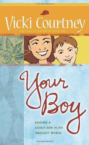 YOUR BOY: RAISING A GODLY SON: Raising a Godly Son in an Ungodly World - Click to Buy