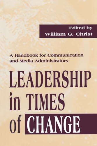 Leadership in Times of Change: A Handbook for Communication and Media Administrators - Click to Buy