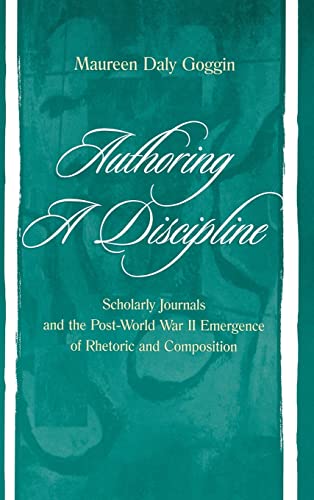 Authoring A Discipline: Scholarly Journals and the Post-world War Ii Emergence of Rhetoric and Composition - Click to Buy