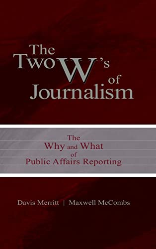 The Two W's of Journalism: The Why and What of Public Affairs Reporting (Routledge Communication Series) - Click to Buy
