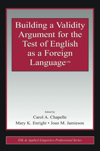 Building a Validity Argument for the Test of English as a Foreign Language™ (ESL & Applied Linguistics Professional Series) - Click to Buy