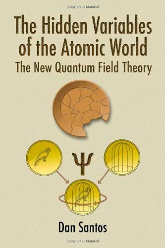The Hidden Variables of the Atomic World: The New Quantum Field Theory - Click to Buy