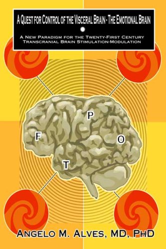 A Quest for Control of the Visceral Brain-The Emotional Brain: A New Paradigm for the Twenty-first Century: Transcranial Brain Stimulation-Modulation - Click to Buy