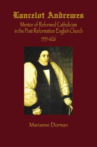 Lancelot Andrews: Mentor of Reformed Catholicism in the Post Reformation English Church - Click to Buy