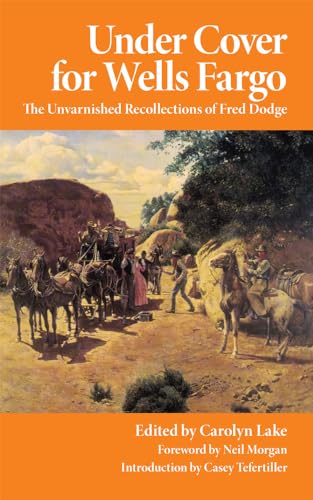 Under Cover for Wells Fargo: The Unvarnished Recollections of Fred Dodge - Click to Buy