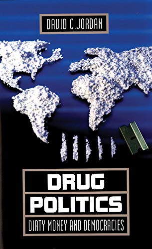 Drug Politics: Dirty Money and Democracies - Click to Buy