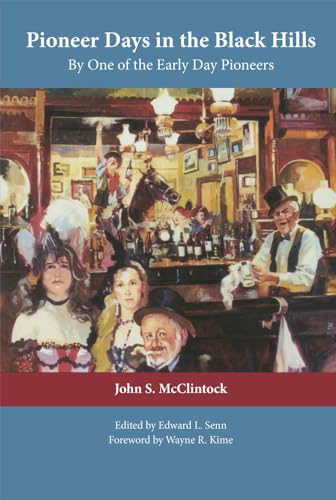 Pioneer Days in the Black Hills: Accurate History and Facts Related By One of the Early Day Pioneers