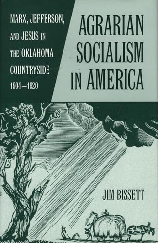 Agrarian Socialism in America: Marx, Jefferson, and Jesus in the Oklahoma Countryside, 1904–1920 - Click to Buy
