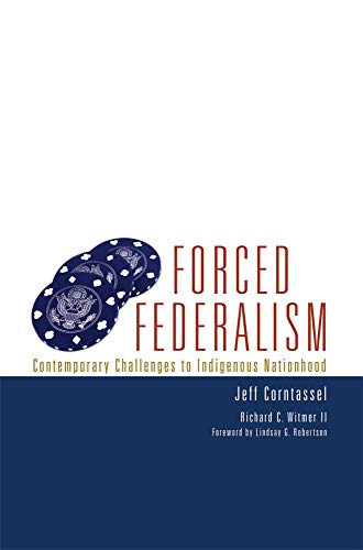 Forced Federalism: Contemporary Challenges to Indigenous Nationhood (Volume 3) (American Indian Law and Policy Series) - Click to Buy