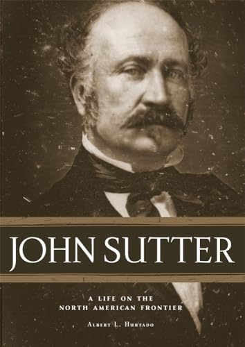 John Sutter: A Life on the North American Frontier - Click to Buy