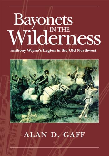 Bayonets in the Wilderness: Anthony Wayne's Legion in the Old Northwest - Click to Buy