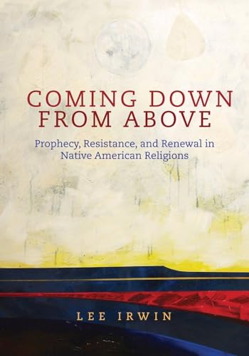 Coming Down from Above: Prophecy, Resistance, and Renewal in Native American Religions (Volume 258) (The Civilization of the American Indian Series) - Click to Buy