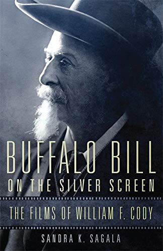 Buffalo Bill on the Silver Screen: The Films of William F. Cody (Volume 1) (William F. Cody Series on the History and Culture of the American West)