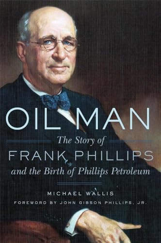 Oil Man: The Story of Frank Phillips and the Birth of Phillips Petroleum - Click to Buy