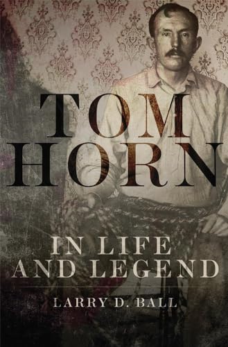 Tom Horn in Life and Legend - Click to Buy
