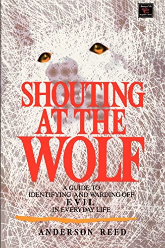 Shouting at the Wolf: A Guide to Identifying and Warding Off Evil in Everyday Life - Click to Buy