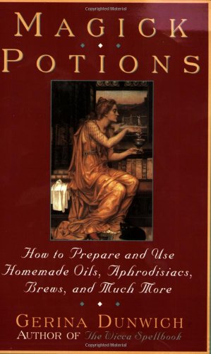 Magick Potions: How to Prepare and Use Homemade Incense, Oils, Aphordisacs, and Much More - Click to Buy