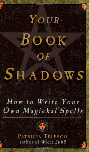 Your Book Of Shadows: How to Write Your Own Magickal Spells - Click to Buy