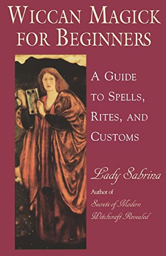 Wiccan Magick For Beginners: A Guide to Spells, Rites and Customs - Click to Buy