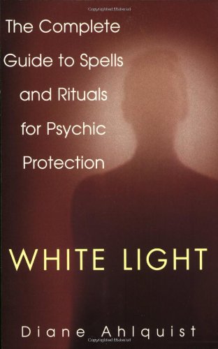 White Light: The Complete Guide to Spells and Rituals for Psychic Protection - Click to Buy