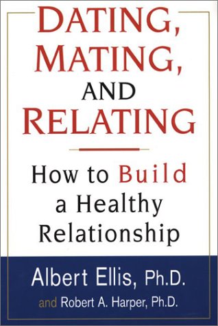 Dating, Mating, And Relating: How to Build a Healthy Relationship - Click to Buy