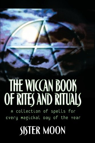 The Wiccan Book of Rites and Rituals: A Collection of Spells for Every Magickal Day of the Year