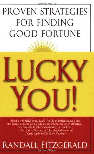 Lucky You!: Proven Strategies for Finding Good Fortune: Proven Strategies You Can Use to Find Your Fortune - Click to Buy