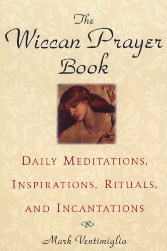 The Wiccan Prayer Book: Daily Meditations, Inspirations, Rituals, and Incantations - Click to Buy
