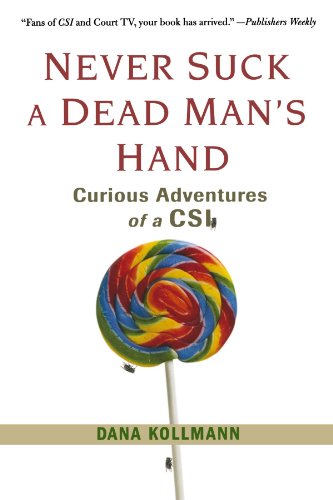 Never Suck A Dead Man's Hand: Curious Adventures of a CSI - Click to Buy