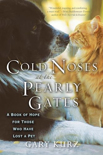 Cold Noses At The Pearly Gates: A Book of Hope for Those Who Have Lost a Pet - Click to Buy