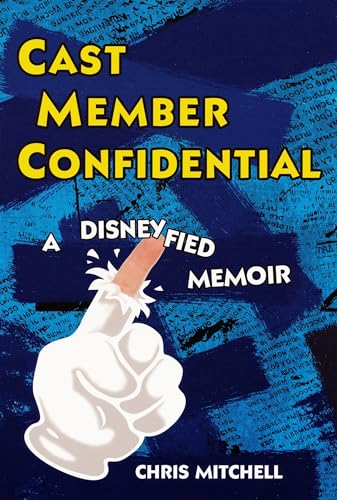 Cast Member Confidential:: A Disneyfied Memoir - Click to Buy