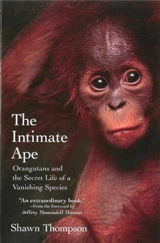 The Intimate Ape: Orangutans and the Secret Life of a Vanishing Species - Click to Buy