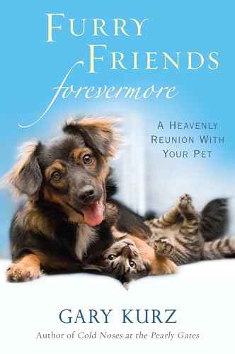 Furry Friends Forevermore: A Heavenly Reunion with Your Pet - Click to Buy