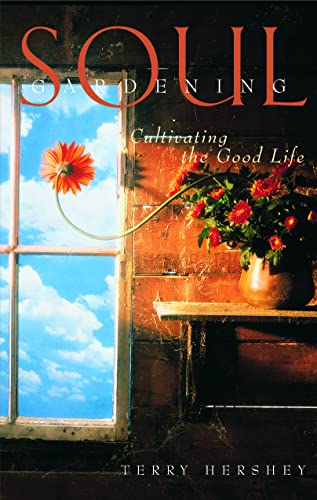 Soul Gardening: Cultivating the Good Life