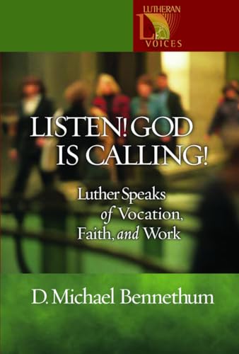 Listen! God Is Calling!: Luther Speaks of Vocation, Faith, and Work (Lutheran Voices) - Click to Buy
